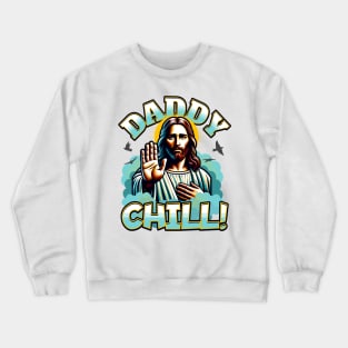 Daddy Chill Jesus Crewneck Sweatshirt